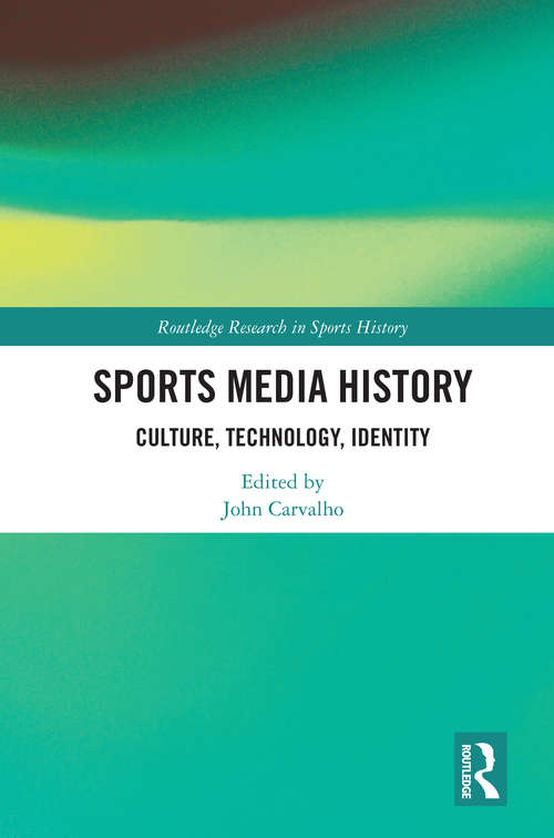 Book cover of Sports Media History: Culture, Technology, Identity (Routledge Research in Sports History)