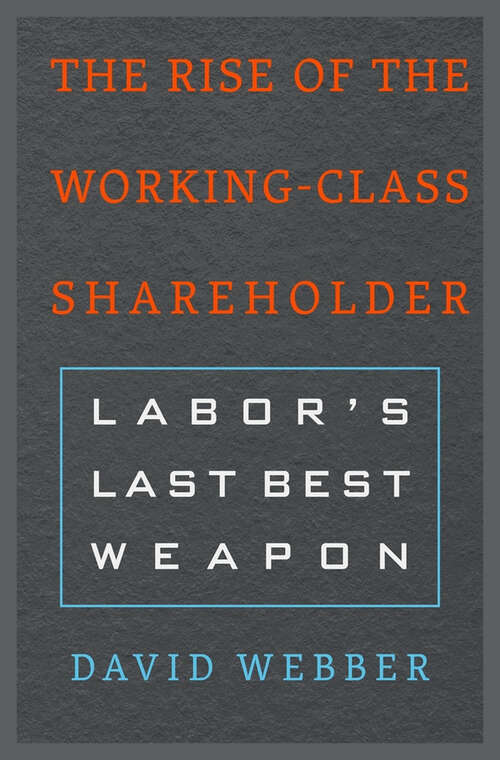 Book cover of The Rise of the Working-Class Shareholder: Labor's Last Best Weapon