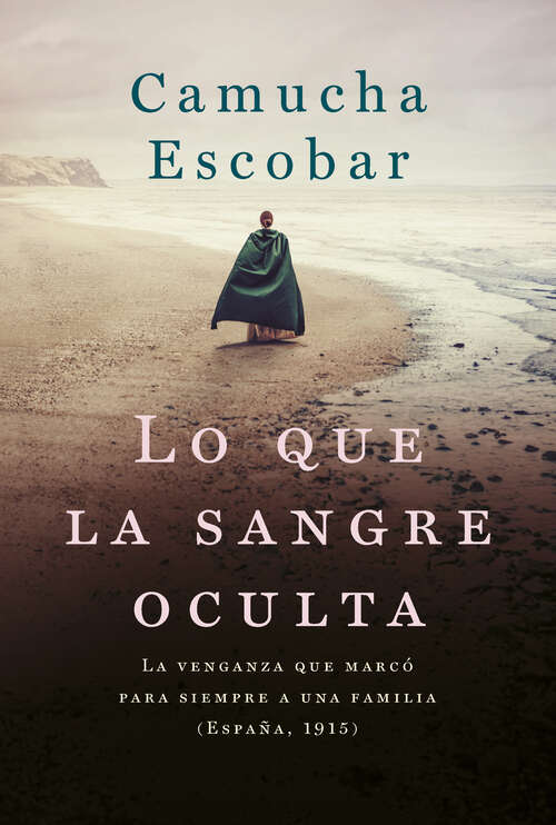 Book cover of Lo que la sangre oculta: La venganza que marcó para siempre a una familia (España, 1915)