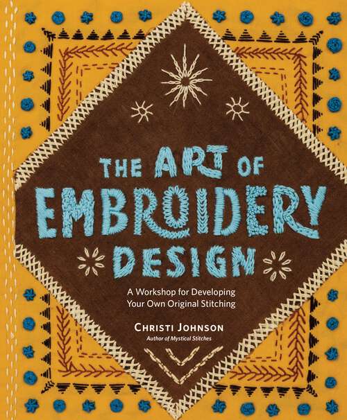 Book cover of The Art of Embroidery Design: A Workshop for Developing Your Own Original Stitching