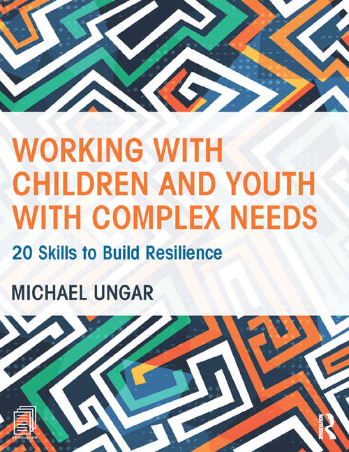 Book cover of Working with Children and Youth with Complex Needs: 20 Skills to Build Resilience