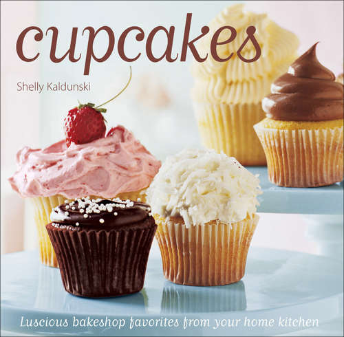 Book cover of Cupcakes: Luscious Bakeshop Favorites from Your Home Kitchen