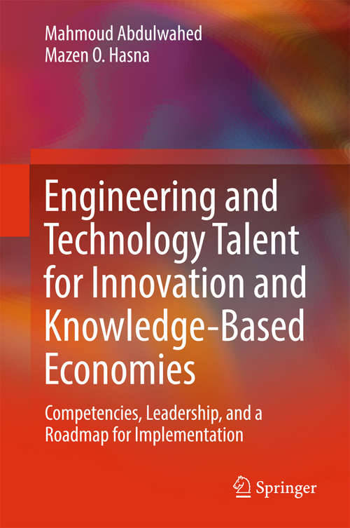 Book cover of Engineering and Technology Talent for Innovation and Knowledge-Based Economies: Competencies, Leadership, and a Roadmap for Implementation (1st ed. 2017)