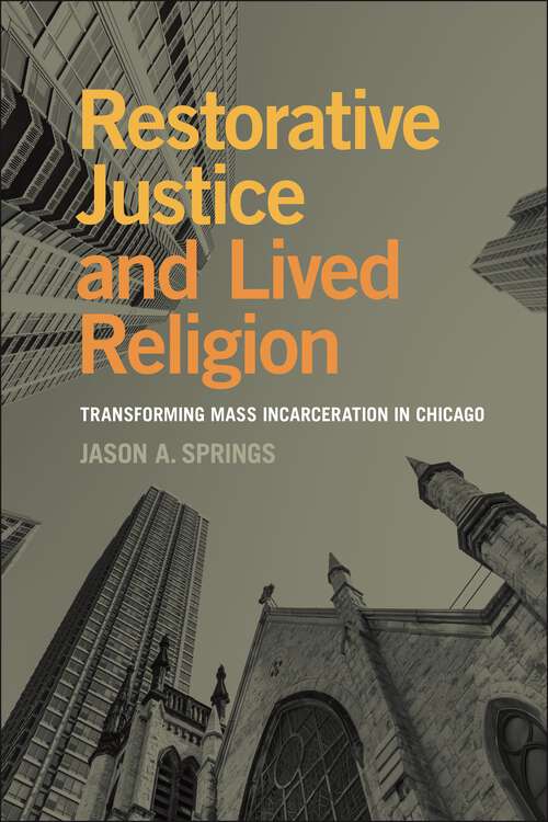 Book cover of Restorative Justice and Lived Religion: Transforming Mass Incarceration in Chicago (Religion and Social Transformation)