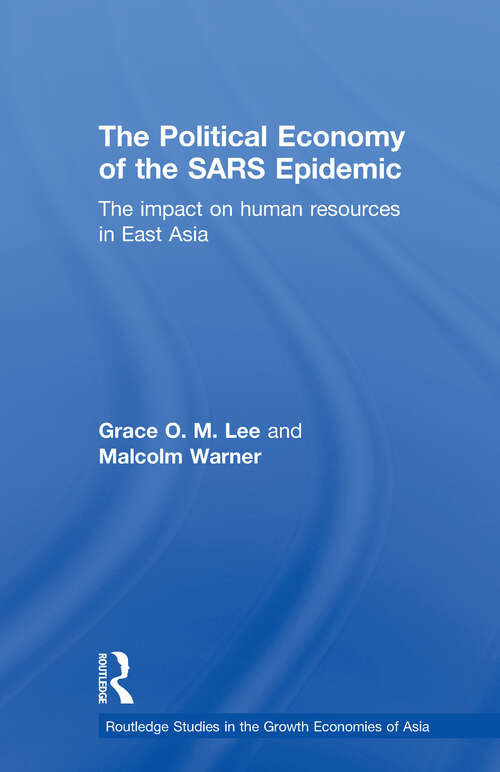 Book cover of The Political Economy of the SARS Epidemic: The Impact on Human Resources in East Asia (Routledge Studies in the Growth Economies of Asia)