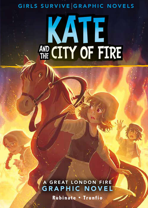 Book cover of Kate and the City of Fire: A Great Fire Of London Graphic Novel (Girls Survive Graphic Novels Ser.)