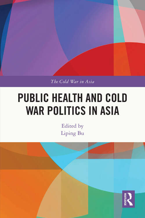Book cover of Public Health and Cold War Politics in Asia (The Cold War in Asia)
