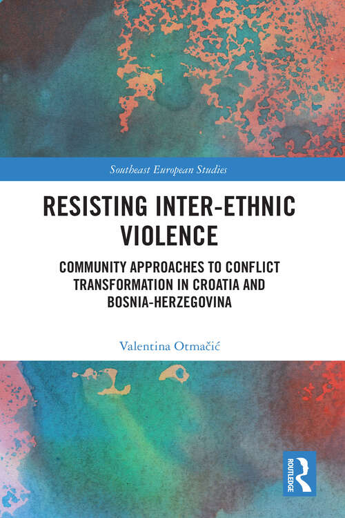 Book cover of Resisting Inter-Ethnic Violence: Community Approaches to Conflict Transformation in Croatia and Bosnia-Herzegovina (Southeast European Studies)