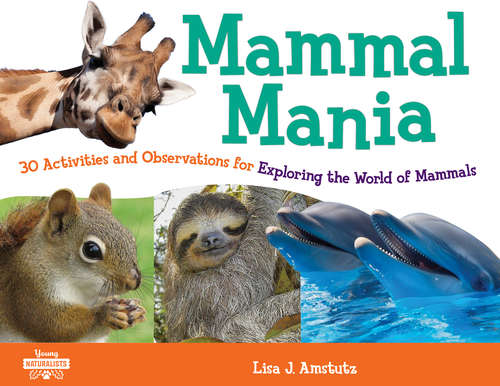 Book cover of Mammal Mania: 30 Activities and Observations for Exploring the World of Mammals (Young Naturalists)