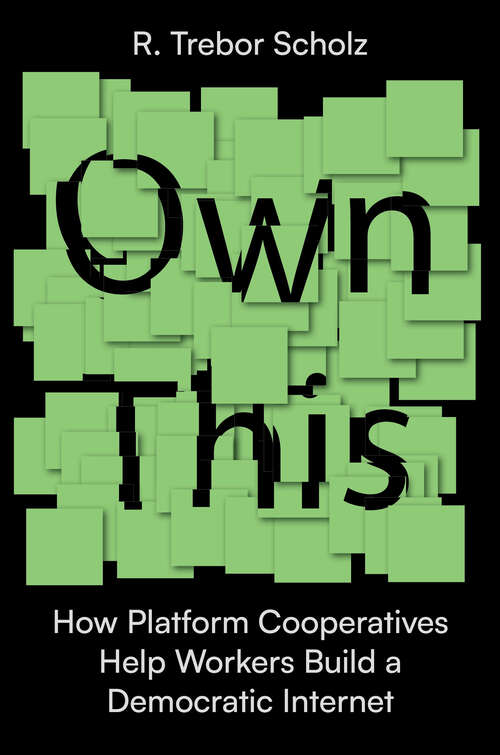 Book cover of Own This!: How Platform Cooperatives Help Workers Build a Democratic Internet