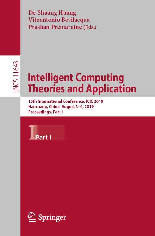 Book cover of Intelligent Computing Theories and Application: 15th International Conference, ICIC 2019, Nanchang, China, August 3–6, 2019, Proceedings, Part I (1st ed. 2019) (Lecture Notes in Computer Science #11643)