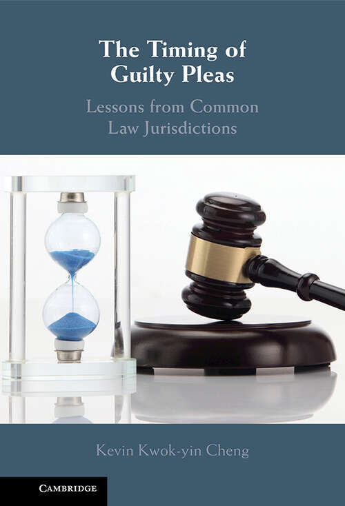 Book cover of The Timing of Guilty Pleas: Lessons from Common Law Jurisdictions