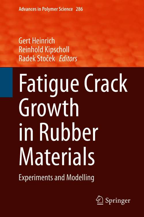 Book cover of Fatigue Crack Growth in Rubber Materials: Experiments and Modelling (1st ed. 2021) (Advances in Polymer Science #286)