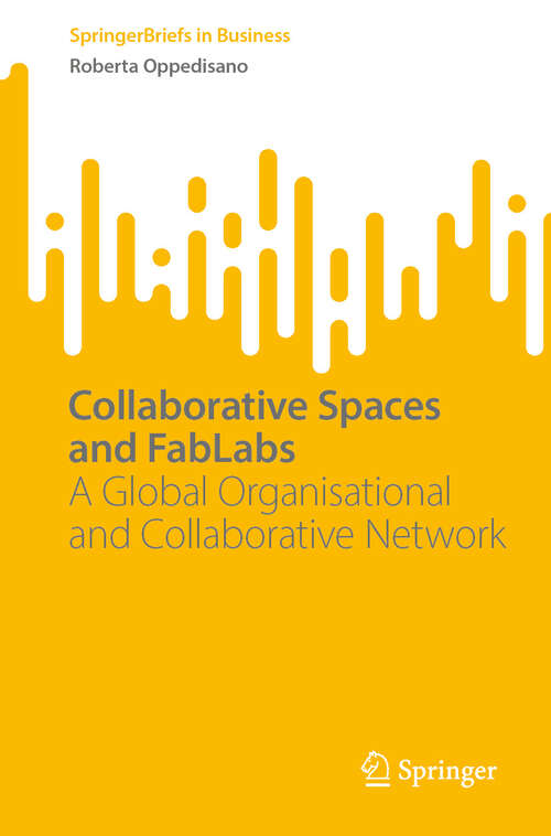 Book cover of Collaborative Spaces and FabLabs: A Global Organisational and Collaborative Network (2024) (SpringerBriefs in Business)