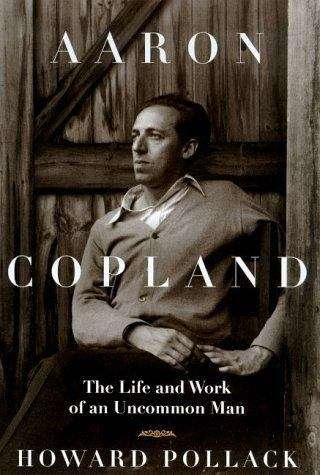 Book cover of Aaron Copland: The Life and Work of an Uncommon Man