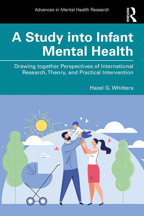 Book cover of A Study into Infant Mental Health: Drawing together Perspectives of International Research, Theory, and Practical Intervention (Advances in Mental Health Research)