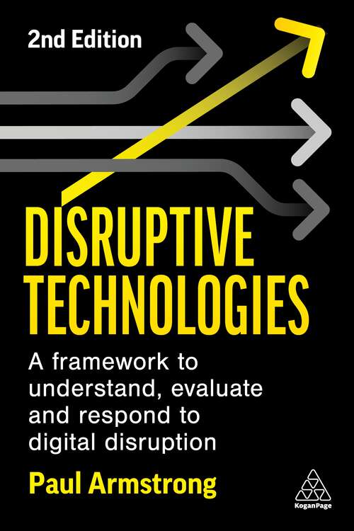 Book cover of Disruptive Technologies: A Framework to Understand, Evaluate and Respond to Digital Disruption (2)