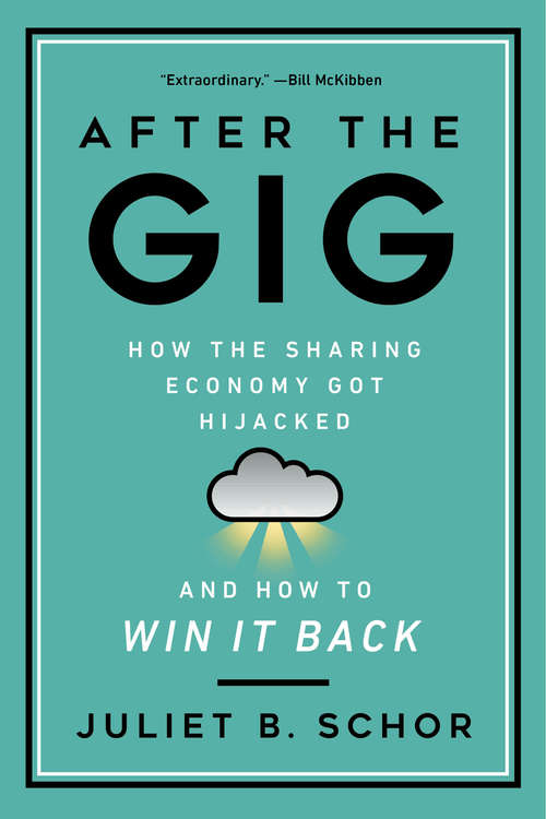 Book cover of After the Gig: How the Sharing Economy Got Hijacked and How to Win It Back