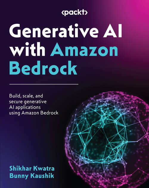 Book cover of Generative AI with Amazon Bedrock: Build, scale, and secure generative AI applications using Amazon Bedrock