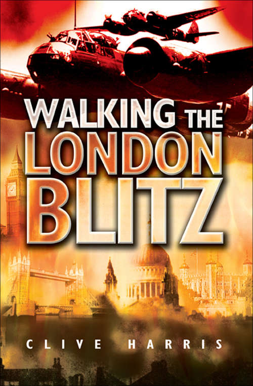 Book cover of Walking the London Blitz: Five Walks Revisiting The Blitz (Battleground Europe Ser.)