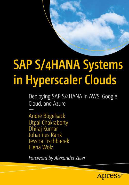 Book cover of SAP S/4HANA Systems in Hyperscaler Clouds: Deploying SAP S/4HANA in AWS, Google Cloud, and Azure (1st ed.)