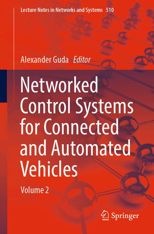 Book cover of Networked Control Systems for Connected and Automated Vehicles: Volume 2 (1st ed. 2023) (Lecture Notes in Networks and Systems #510)