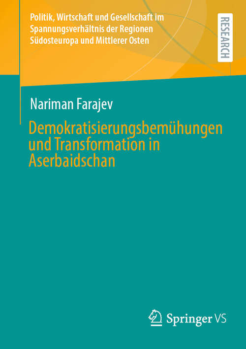 Book cover of Demokratisierungsbemühungen und Transformation in Aserbaidschan (2024) (Politik, Wirtschaft und Gesellschaft im Spannungsverhältnis der Regionen Südosteuropa und Mittlerer Osten)