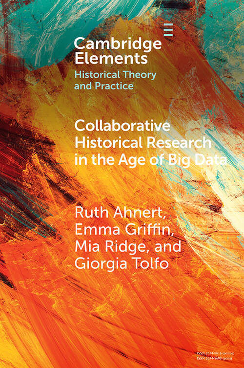 Book cover of Collaborative Historical Research in the Age of Big Data: Lessons from an Interdisciplinary Project (Elements in Historical Theory and Practice)