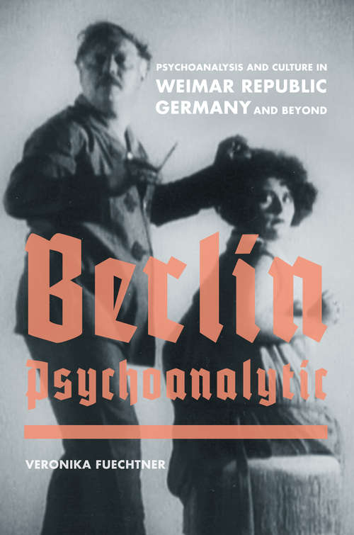 Book cover of Berlin Psychoanalytic: Psychoanalysis and Culture in Weimar Republic Germany and Beyond