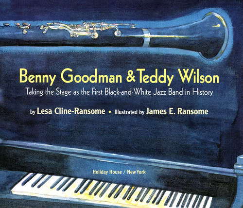 Book cover of Benny Goodman and Teddy Wilson: Taking The Stage As The First Black-and-White Jazz Band In History