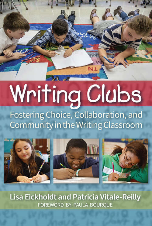 Book cover of Writing Clubs: Fostering Community, Collaboration, and Choice in the Writing Classroom