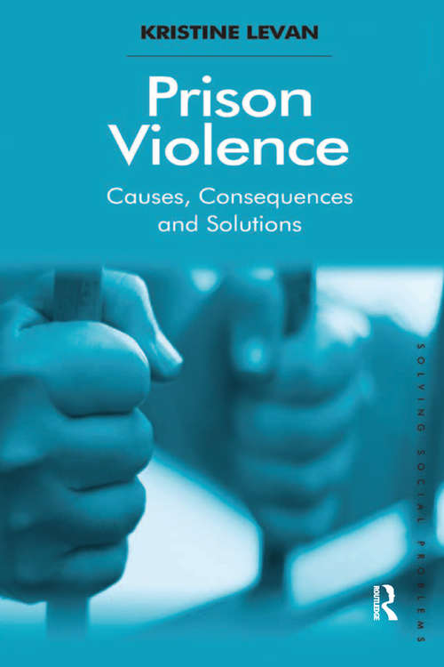 Book cover of Prison Violence: Causes, Consequences and Solutions (Solving Social Problems)