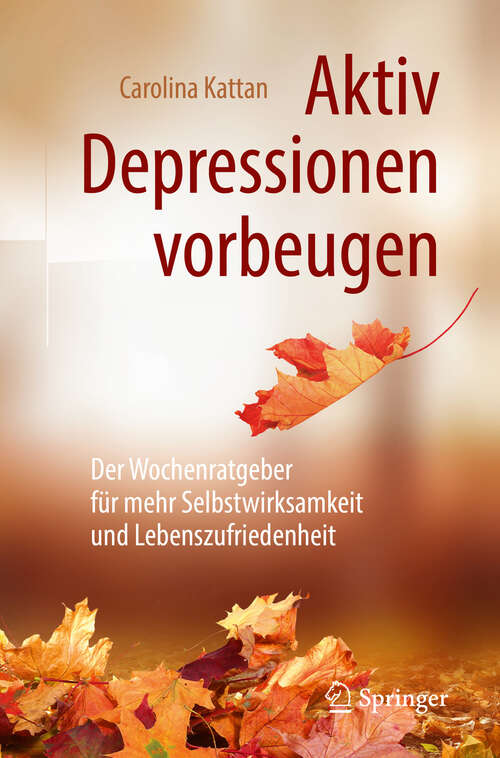 Book cover of Aktiv Depressionen vorbeugen: Der Wochenratgeber für mehr Selbstwirksamkeit und Lebenszufriedenheit (1. Aufl. 2019)