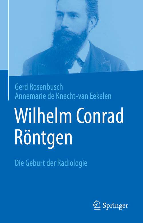 Book cover of Wilhelm Conrad Röntgen: Die Geburt der Radiologie (1. Aufl. 2022)
