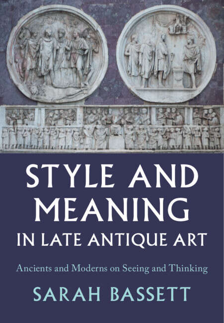 Book cover of Style and Meaning in Late Antique Art: Ancients and Moderns on Seeing and Thinking