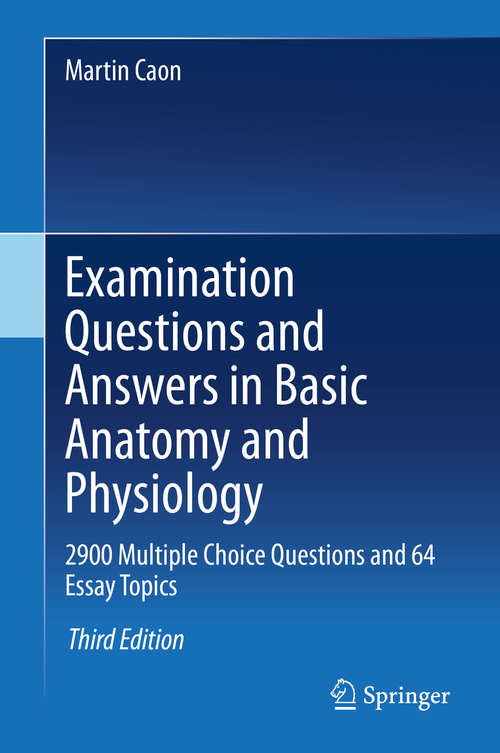 Book cover of Examination Questions and Answers in Basic Anatomy and Physiology: 2900 Multiple Choice Questions and 64 Essay Topics (3rd ed. 2020)