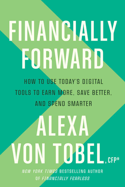Book cover of Financially Forward: How to Use Today's Digital Tools to Earn More, Save Better, and Spend Smarter
