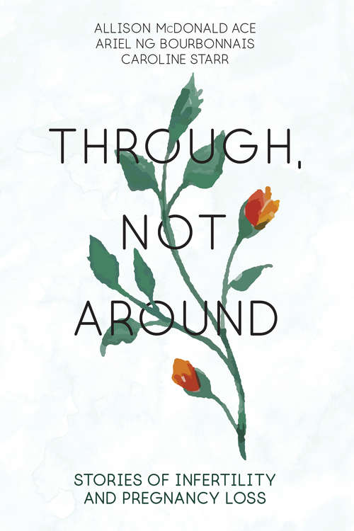 Book cover of Through, Not Around: Stories of Infertility and Pregnancy Loss