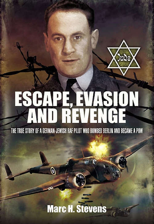 Book cover of Escape, Evasion and Revenge: The True Story of a German-Jewish RAF Pilot Who Bombed Berlin and Became a PoW