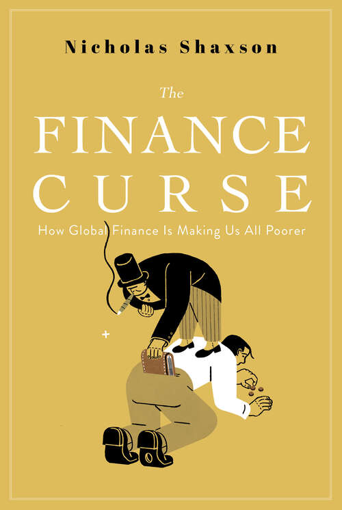 Book cover of The Finance Curse: How Global Finance Is Making Us All Poorer