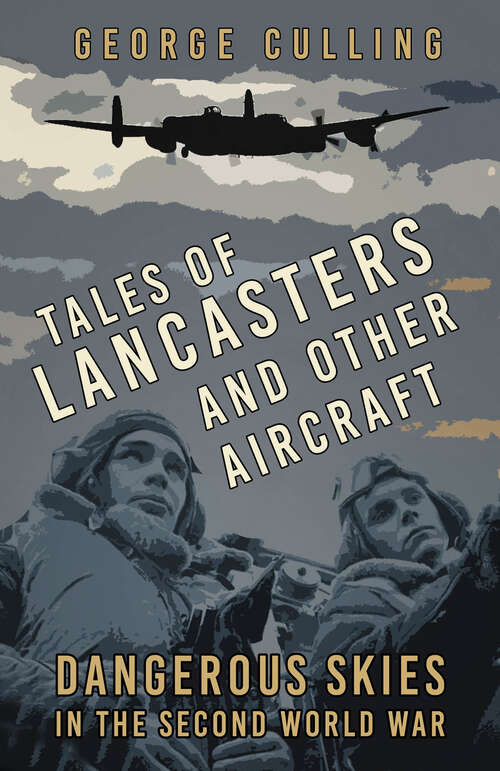Book cover of Tales of Lancasters and Other Aircraft: Dangerous Skies in the Second World War