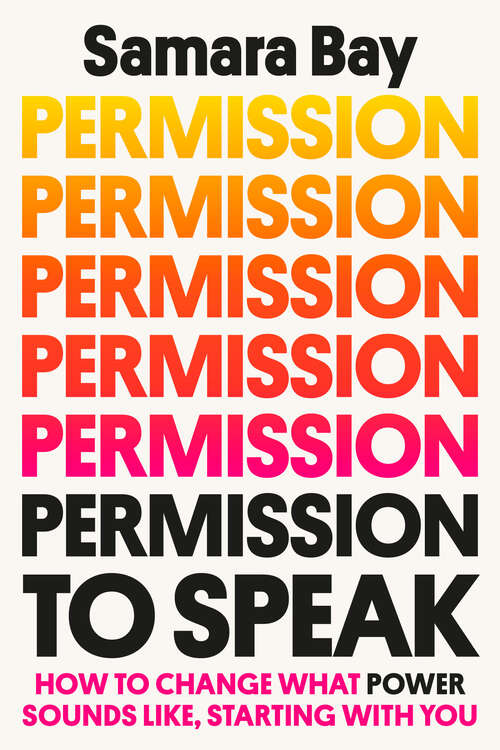 Book cover of Permission to Speak: How to Change What Power Sounds Like, Starting with You