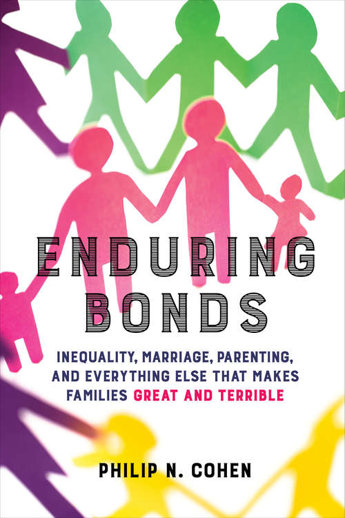 Book cover of Enduring Bonds: Inequality, Marriage, Parenting, and Everything Else That Makes Families Great and Terrible