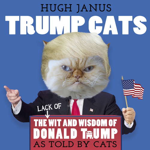 Book cover of Trump Cats: The (Lack of) Wit and Wisdom of Donald Trump. As Told by Cats