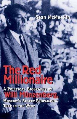 Book cover of The Red Millionaire: A Political Biography of Willi Münzenberg, Moscow's Secret Propaganda Tsar in the West, 1917-1940