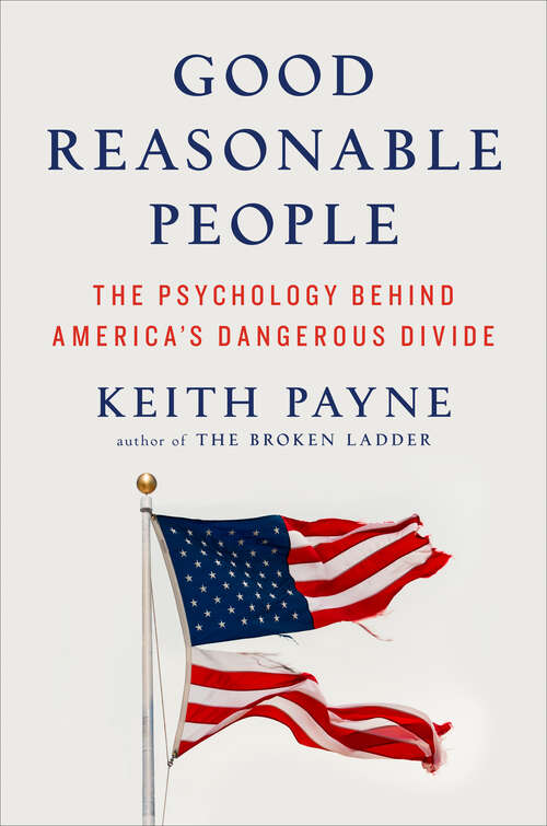 Book cover of Good Reasonable People: The Psychology Behind America's Dangerous Divide