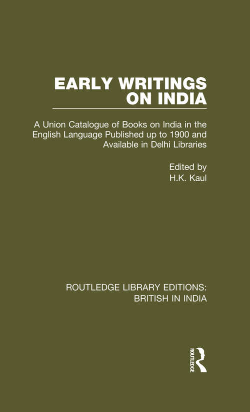 Book cover of Early Writings on India: A Union Catalogue of Books on India in the English Language Published up to 1900 and Available in Delhi Libraries (Routledge Library Editions: British in India #7)