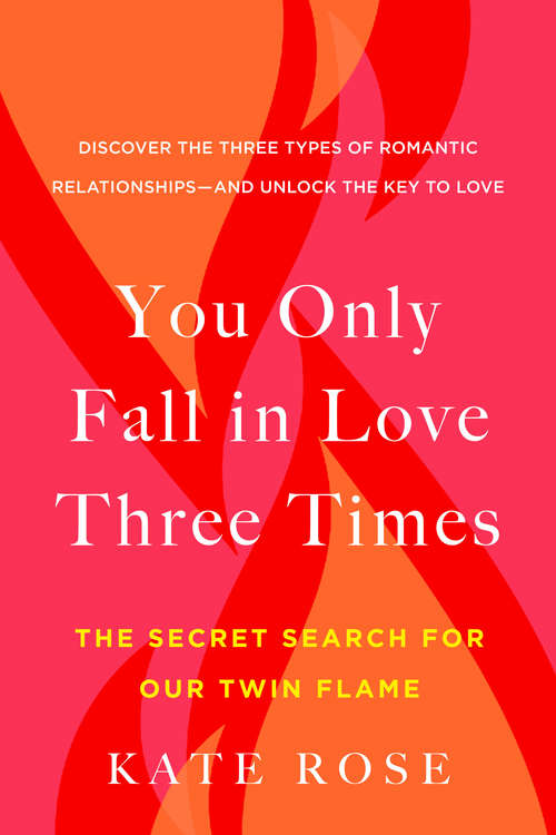 Book cover of You Only Fall in Love Three Times: The Secret Search for Our Twin Flame