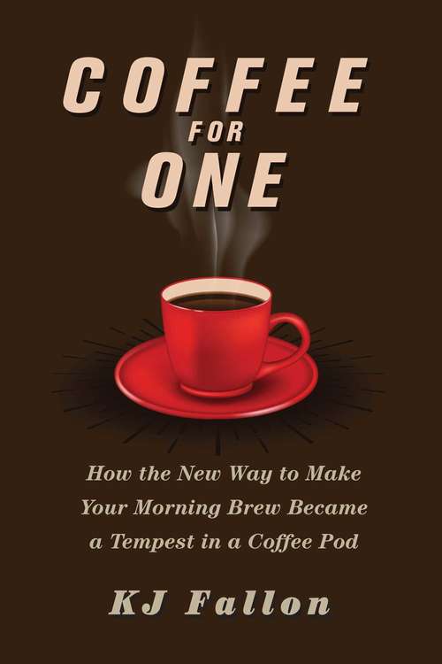 Book cover of Coffee for One: How the New Way to Make Your Morning Brew Became a Tempest in a Coffee Pod