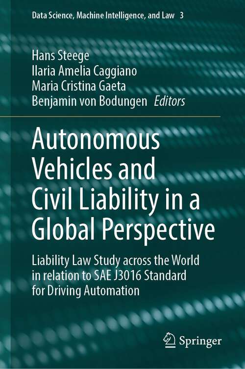 Book cover of Autonomous Vehicles and Civil Liability in a Global Perspective: Liability Law Study across the World in relation to SAE J3016 Standard for Driving Automation (2024) (Data Science, Machine Intelligence, and Law #3)
